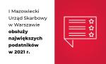 Prostokąt w kolorach biało czerwonych. Na białym tle napis I Mazowiecki Urząd Skarbowy w Warszawie obsłuży największych podatników w 2021 r.