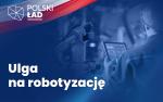 Niebieska plansza, w tle robot, obok tyłem stoi człowiek. Napis ulga na robotyzację. W lewym górnym rogu flaga polski.